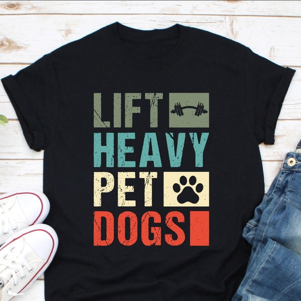 Lift Heavy Pet Dogs Shirt, Workout Fitness Shirt, Dog Lover Shirt, Dog Pet Shirt, Exercise Shirt, Weightlifter Shirt, Weightlifting Shirt