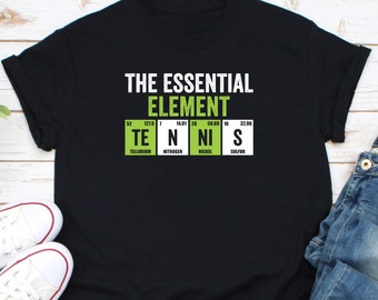 Tennis The Essential Element Shirt, Love Tennis Shirt, Tennis Club Shirt, Tennis Racket Shirt, Tennis Slogan Shirt, Gift For Tennis Player