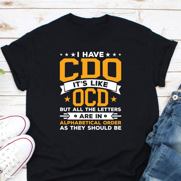I Have CDO It's Like OCD Shirt, Obsessive Compulsive Disorder Shirt, Funny OCD Shirt, Ocd Awareness Shirt, Mental Health Awareness Shirt