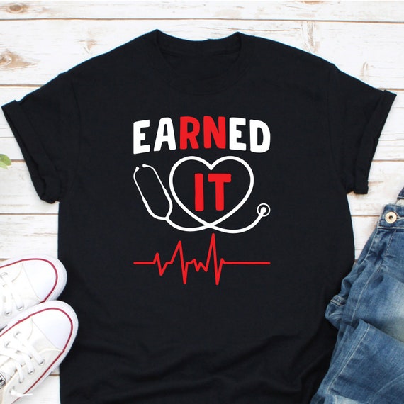 Nursing Graduation T-Shirt Earned It Rn Nurse Gifts Nursing Graduation T-Shirt Earned It Rn Nurse Gifts