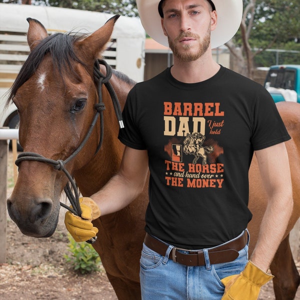 Barrel Dad I Just Hold The Horse And Hand Over The Money Shirt, Barrel Racing Dad Shirt, Horse Racer Shirt, Horseback Riding Lover Shirt