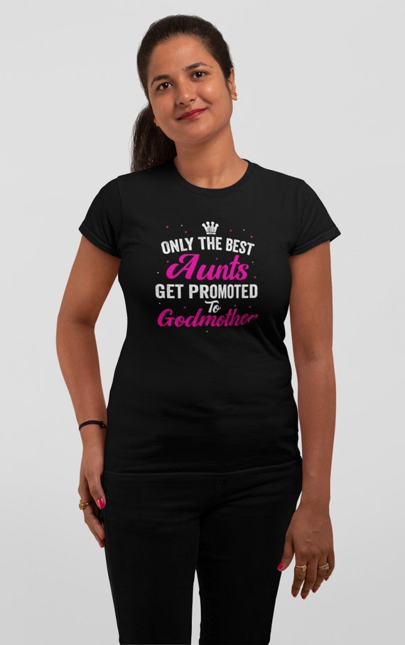 Only The Best Aunts Get Promoted To Godmother Shirt Only The Best Aunts Get Promoted To Godmother Shirt