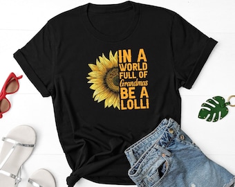 In A World Full Of Grandmas Be A Lolli Shirt With Sunflower T-Shirt In A World Full Of Grandmas Be A Lolli Shirt With Sunflower T-Shirt
