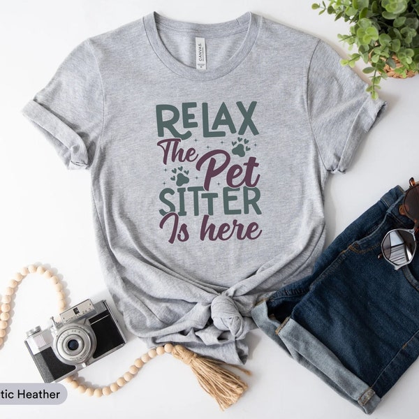 Relax The Pet Sitter Is Here Shirt, Pet Caretaker Shirt, Pet Trainer Shirt, Doggie Daycare Shirt, Pet Owner Shirt, Dog Walking Shirt