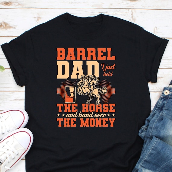 Barrel Dad I Just Hold The Horse And Hand Over The Money Tee Barrel Dad I Just Hold The Horse And Hand Over The Money Tee