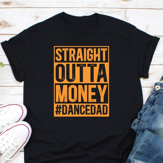 Straight Outta Money Dance Dad Funny T Shirts Straight Outta Money Dance Dad Funny T Shirts