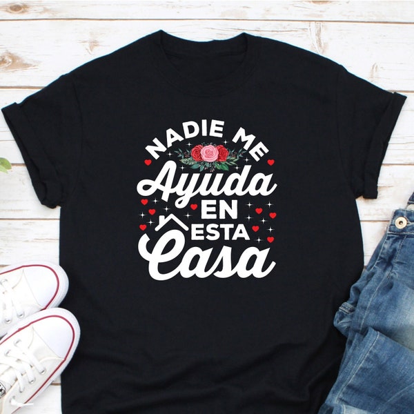 Nadie Me Ayuda En Esta Casa Shirt, Chula Shirt, Latina Feminist Shirt, Spanish Mom Shirt, Mamacita Cute Latina Mom Gift, Funny Madre Shirt