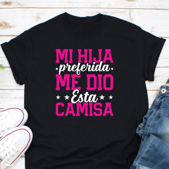 My Favorite Daughter Gave Me This Shirt Father's Day Spanish My Favorite Daughter Gave Me This Shirt Father's Day Spanish