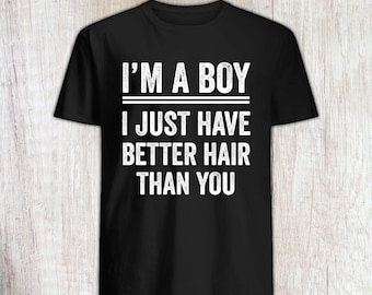 Im a Boy I Just Have Better Hair Than You Shirt Im a Boy With Long Hair Shirt, Boys Long Hair Shirt, Im a Boy I Just Have Better Hair Than Y