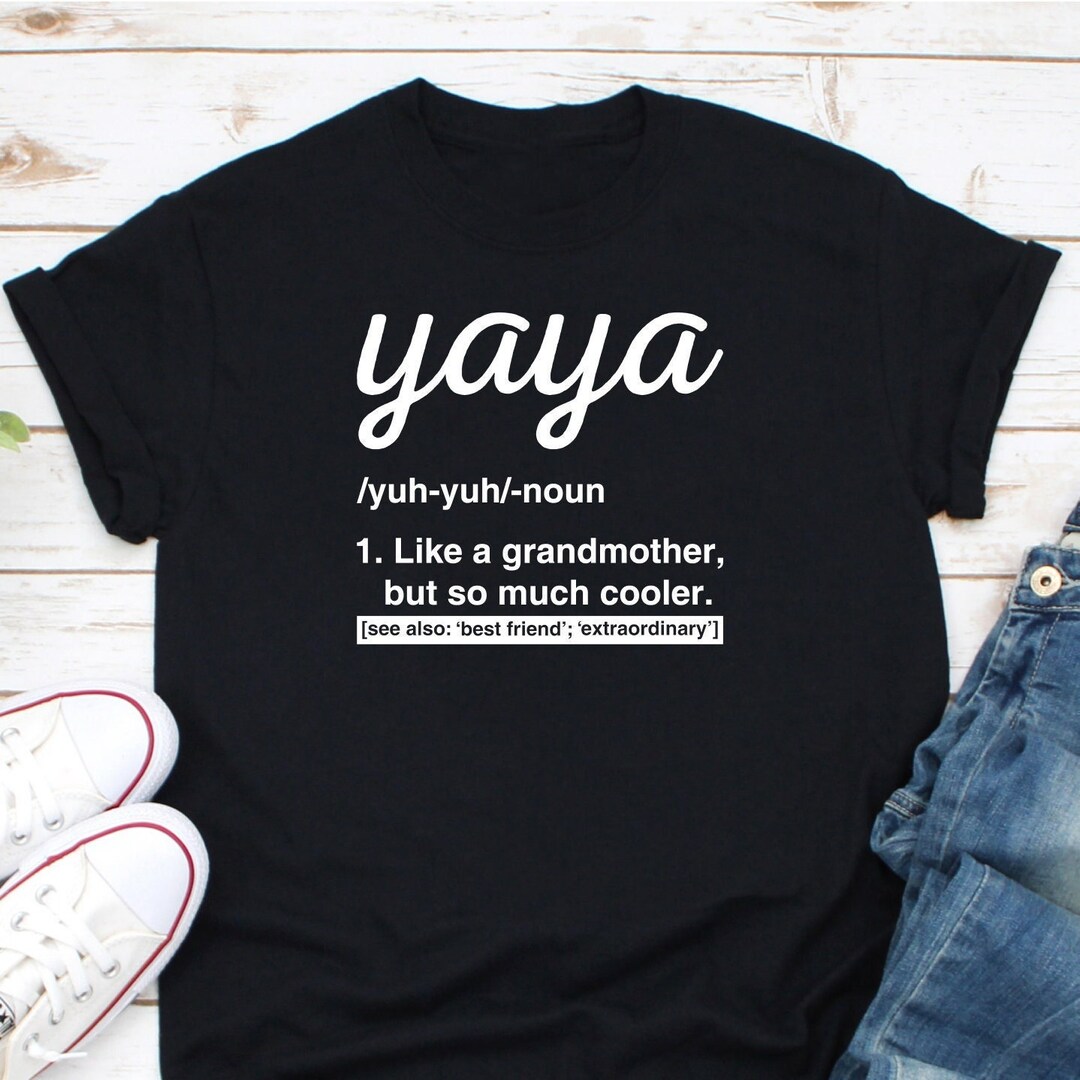 Yaya Like A Grandmother but Soo Much Cooler Shirt, Yaya Definition