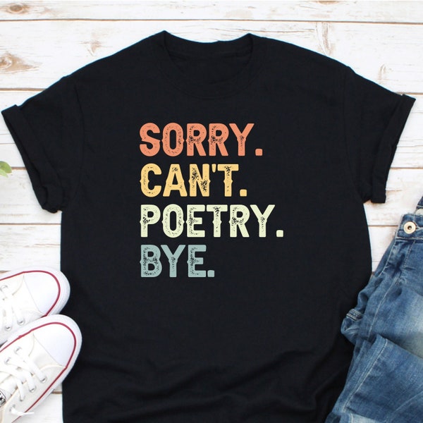 Sorry Can't Poetry Bye Shirt, Poetry Shirt, Poetry Gift, Poet Shirt, Poet Gift, Poetry Writing Shirt, Poetry Lover Shirt, Gift For Poet
