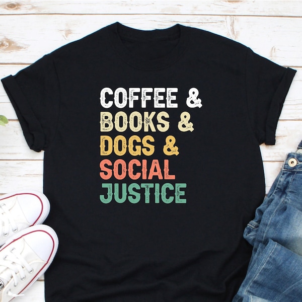 Coffee Books Dogs Social Justice Shirt, Book Lover Gift, Reading Shirt, Book Lover Shirt, Librarian Gift, Coffee Lover Gift, Equality Shirt