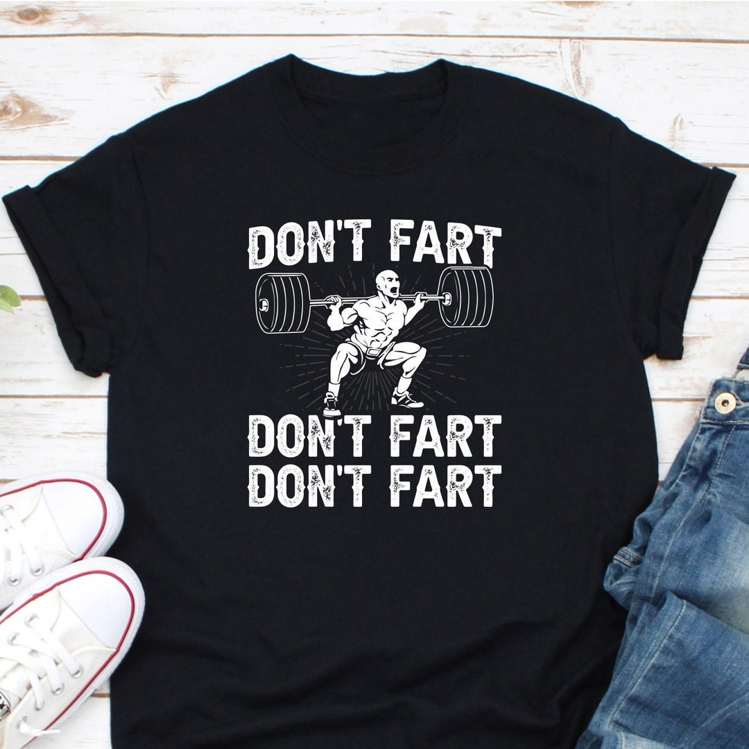 Don't Fart Shirt, Funny Weightlifting Shirt, Weightlifter Gift