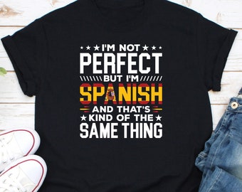 I'm Not Perfect But I'm Spanish Shirt, Spain Shirt, Spain Is Calling Shirt, Gift For Spanish, Spain Country Flag Shirt, Spanish Roots Shirt