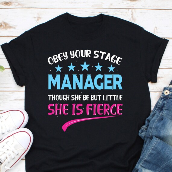 Womens Stage Manager Shirt - Though She Be But Little She Is Fierce Womens Stage Manager Shirt - Though She Be But Little She Is Fierce