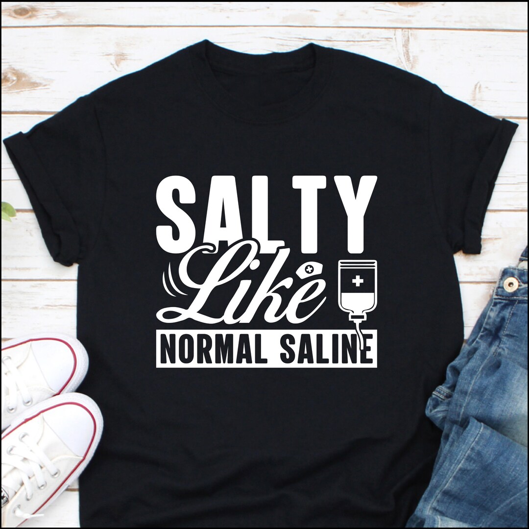 Salty Like Normal Saline Shirt Salty Like Normal Saline Etsy