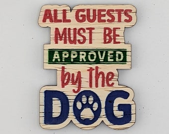 All guests must be approved by the dog, hand painted laser engraved magnet