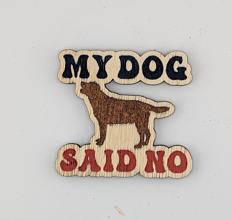 My dog said no, hand painted laser engraved magnet image 1