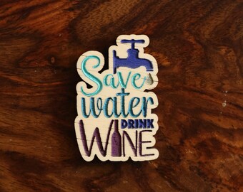 Save Water Drink Wine, hand painted laser engraved magnet