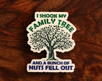 I shook my family tree an a bunch of nuts fell out, hand painted laser engraved magnet