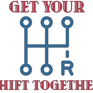 Peut inclure: Texte rouge "Get Your Shift Together" avec un schéma de levier de vitesse bleu en dessous. Le schéma de levier de vitesse a cinq cercles et une barre horizontale.