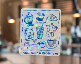 Maybe Coffee Is Addicted To Me Holographic Sticker: Witty Coffee Humor - Barista Gift, Office Decor