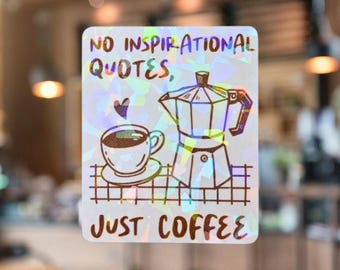 Pas de citations inspirantes, juste du café Holo Sticker - Minimalisme sarcastique, boisson au café, cadeau barista