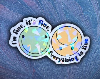 Holographic Sticker: "It's Fine Everything Is Fine" Relatable Sarcastic Humor