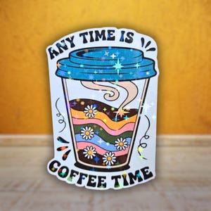 Any Time Is Coffee Time - Sticker, Holographic Sticker • Retro Daisy Coffee Cup Vinyl Decal