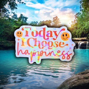Today I Choose Happiness -  Sticker Holographic Cute Self Care Sticker, Personal Affirmation, Affirmation Gift for Myself, Self Love Gift