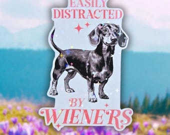 Wiener Dog Holographic Sticker: Easily Distracted By Wieners, Funny Gift | Pet Humor, Cheeky Decal | Dog Lover