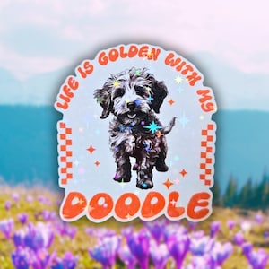 Life Is Golden With My Doodle - Sticker, Waterproof Vinyl Sticker for Dog Lovers, Pet Parents, Laptop or Tumbler