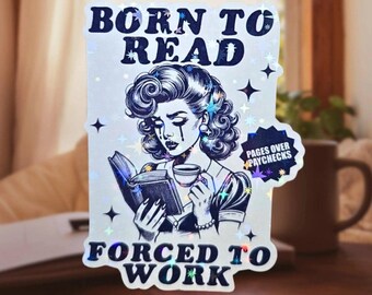 Born To Read Forced To Work Holographic Sticker - Retro Reading Humor, Literary Quote, Book Lover Gift