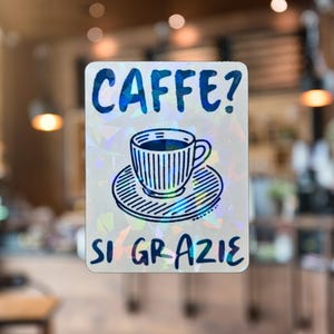 Café ? Si Grazie - Sticker, sticker holographique en vinyle pour les amateurs de café, esthétique Café-Core, cadeau confortable pour les accros au latte