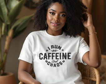 Funny Caffeine T-Shirt, I Run on Caffeine and Chaos Tee, Coffee Lover Shirt, Chaos Enthusiast Top, Casual Humor Tee, Quote Shirt
