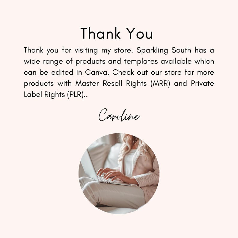 May include: A woman working on a laptop computer. The text "Thank You" and "Caroline" are visible in the image. The text reads: "Thank you for visiting my store. Sparkling South has a wide range of products and templates available which can be edited in Canva. Check out our store for more products with Master Resell Rights (MRR) and Private Label Rights (PLR)."