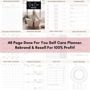 May include: A printable self-care planner with a pink and white color scheme. The planner includes sections for medication tracking, skincare appointments, kindness tracker, body, mind, soul, skincare routine, self-care calendar, product reviews, yoga log, and mood tracker. The text "48 Page Done For You Self Care Planner. Rebrand & Resell For 100% Profit!" is displayed in a pink banner.