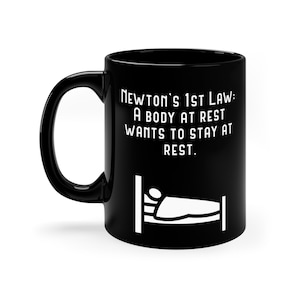 A Body At Rest Wants to Stay At Rest / Funny Mug / Great Gift For Friend
