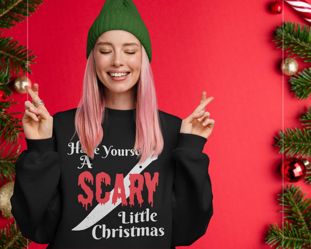 Have Yourself A Scary Little Christmas Sweatshirt, Horror Holiday