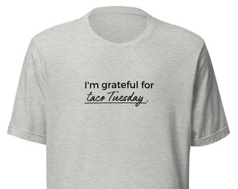 Taco Tuesday Gratitude Unisex T-Shirt, Grateful for Taco Tuesday, Taco Tuesday Shirt, Taco Love Shirt, Shirt for Taco Lovers