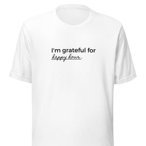 Happy Hour Gratitude Unisex T-shirt, Grateful for Happy Hour, Happy Hour Shirt, Drinks with Friends Shirt, Happy Hour Crew Shirt, Happy Hour