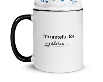 Cholas in Charge Mug with Color Inside, Love my Cholas Mug, Chola Love Mug, Grateful for my Cholas Mug, Cholas in Charge