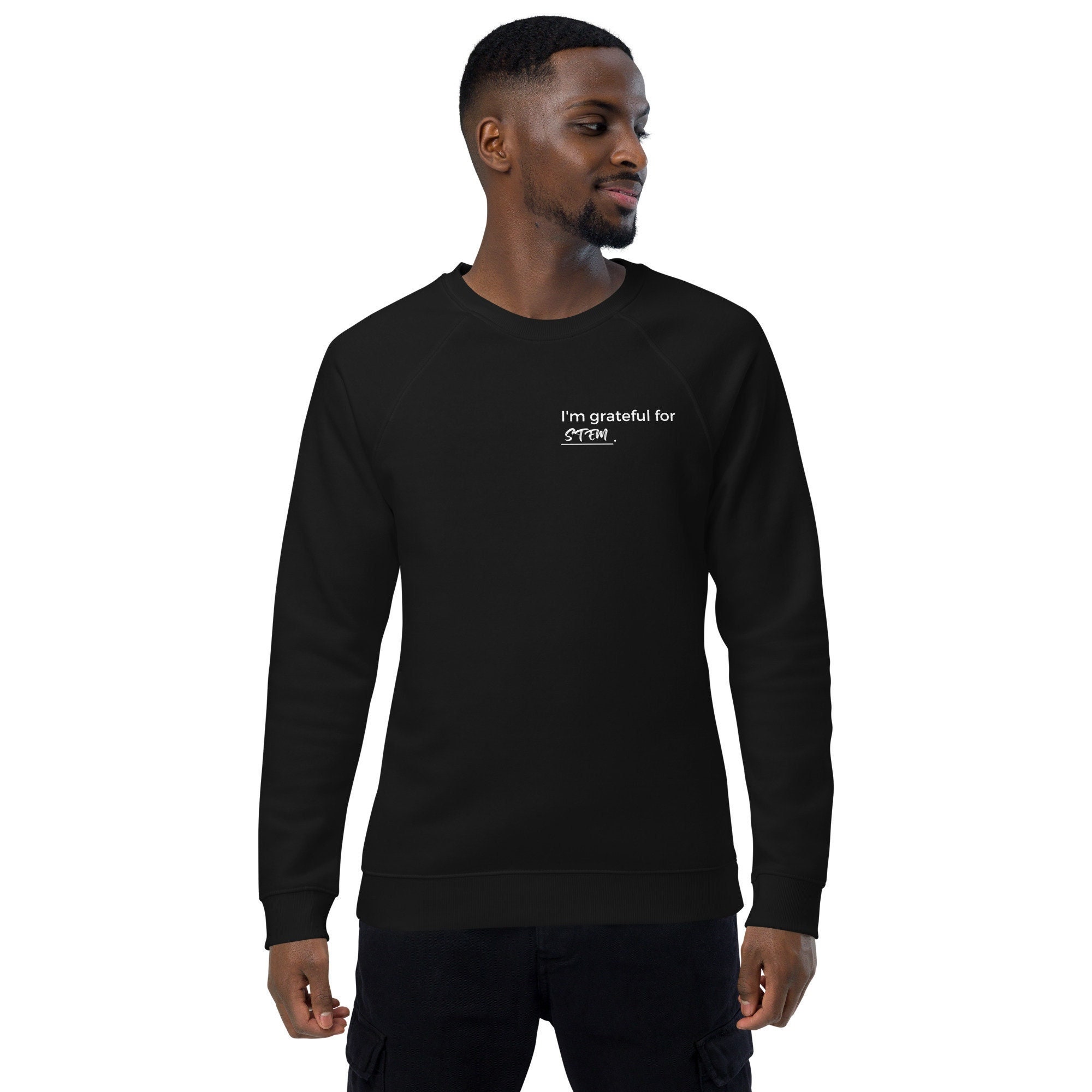 STEM Gratitude Unisex Organic Raglan Sweatshirt, STEM Love Sweatshirt, Grateful for STEM Sweatshirt, Science Technology Engineering Math