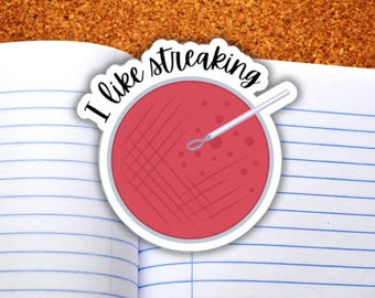 Funny Microbiology Vinyl Sticker I Like Streaking Gift for Microbiologist Gift for Lab Tech Med Tech Biology Science Decal Nurse Student
