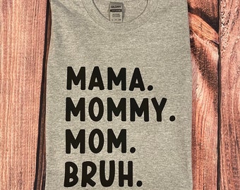 Mama. Mommy. Mom. Bruh. T-Shirt