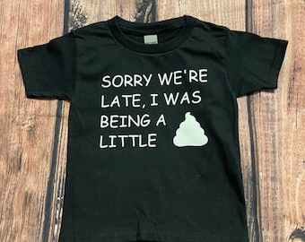 Sorry We’re Running Late I Was Being A Little Sh*t Kids T-Shirt