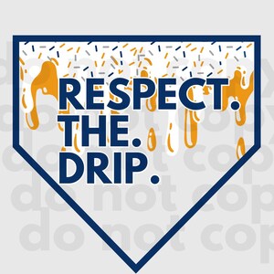 May include: A blue baseball diamond with a white and yellow background. The text "RESPECT THE DRIP." is in bold, blue letters. The background is covered in white and yellow sprinkles.