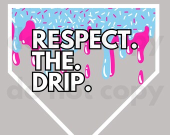 May include: A white graphic with a blue and pink dripping design and sprinkles. The text reads "RESPECT. THE. DRIP."