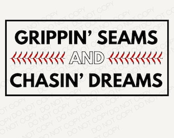 May include: Black and white graphic with the text "Grippin' Seams and Chasin' Dreams". Red baseball stitching is above and below the text.