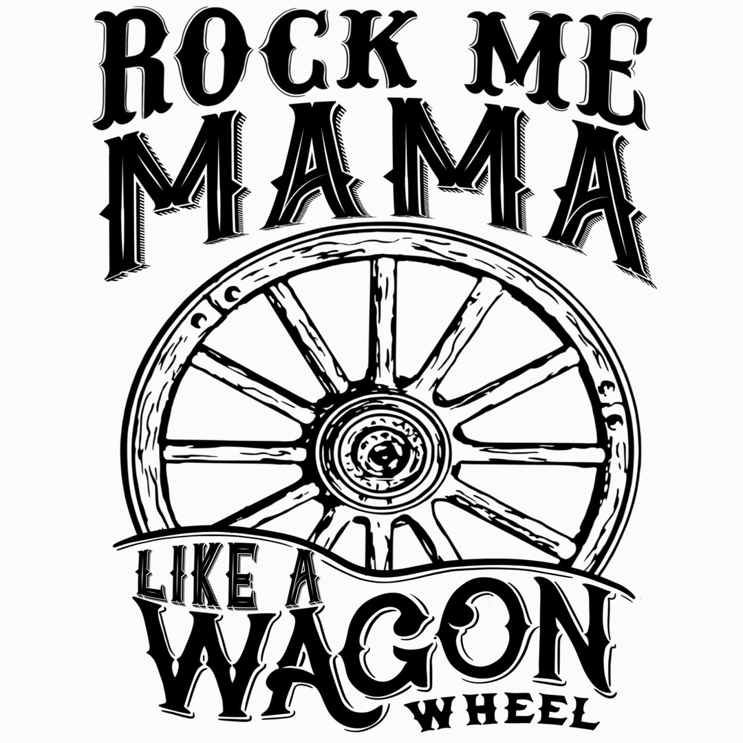Rock Me Mama Like A Wagon Wheel PNG Digital Download Clip Etsy